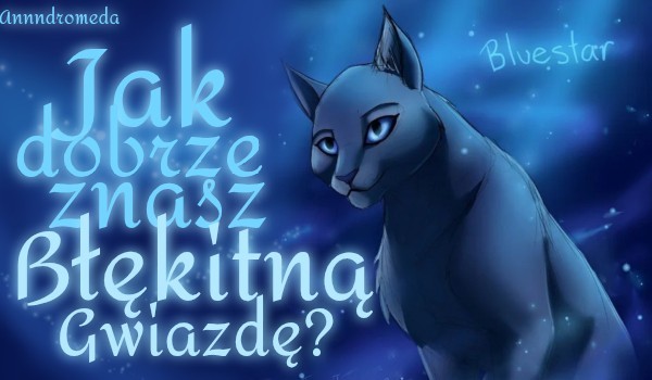 Jak dobrze znasz Błękitną Gwiazdę?