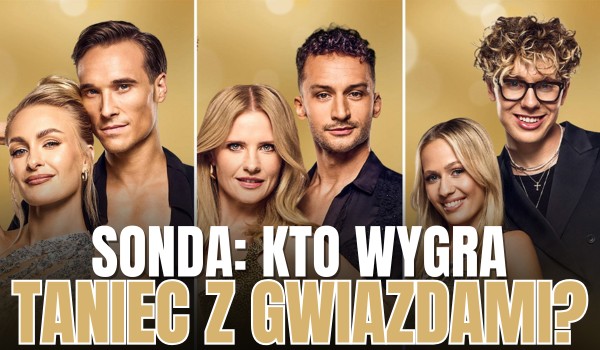 SONDA: Kto wygra 17. edycję „Tańca z Gwiazdami”?