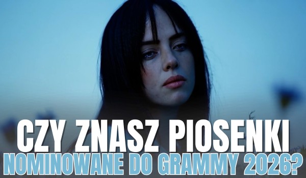 Piosenki nominowane do Grammy 2026! – Znasz je?