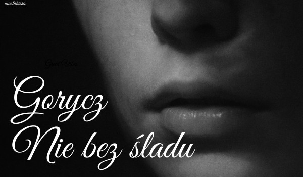 Gorycz | Nie bez śladu