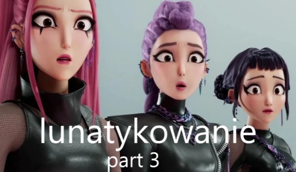 k-popowe łowczynie demonów „lunatykowanie” part 3