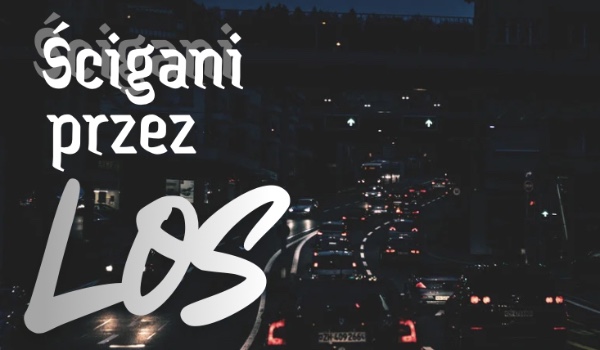 Ścigani przez los | rozdział 4