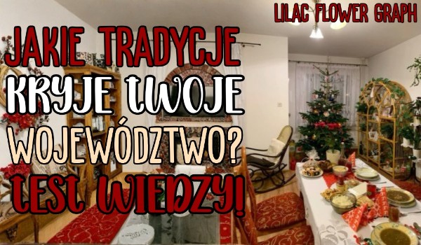 Jakie tradycje kryje Twoje województwo? – test wiedzy