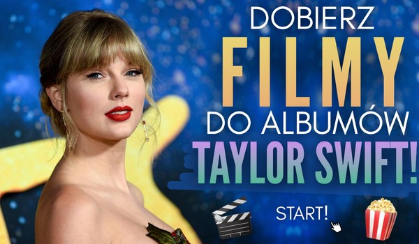 Dobierz filmy do albumów Taylor Swift!