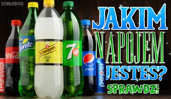 Jakim napojem jesteś?