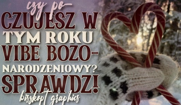 Czy poczujesz w tym roku bożonarodzeniowy vibe? Sprawdź!