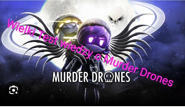 Test wiedzy o Murder Drones
