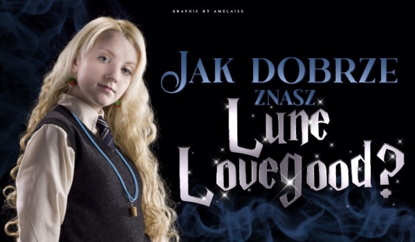 Jak dobrze znasz Lunę Lovegood?