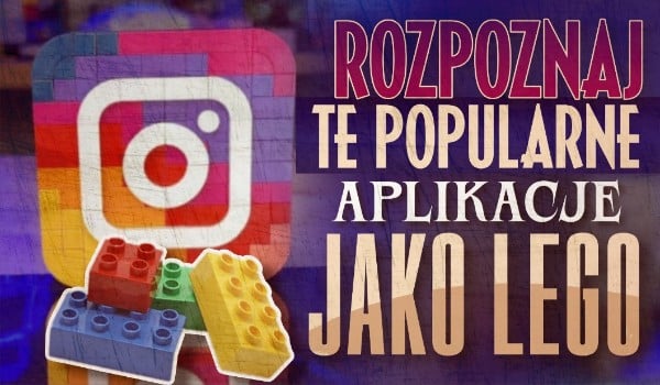 Rozpoznaj te popularne aplikacje jako LEGO!