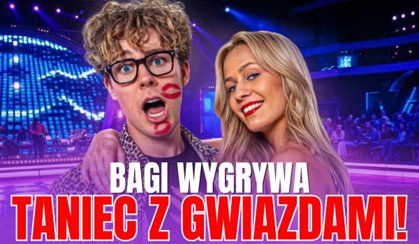 BAGI wygrywa „Taniec z Gwiazdami”! – Test wiedzy