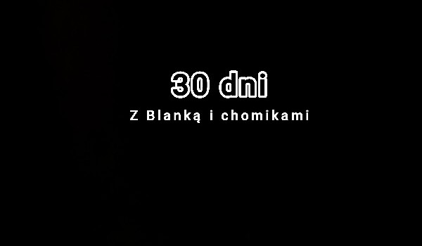 30 dni z Blanką i chomikami część 18