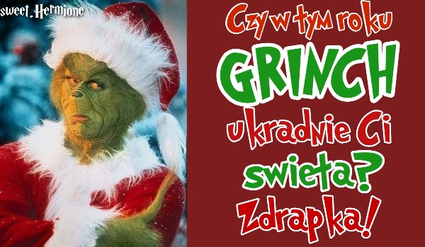 Czy w tym roku Grinch ukradnie Ci święta?