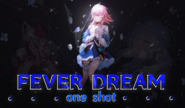 ❝ F𝖤𝖵𝖤𝖱 D𝖱𝖤𝖠𝖬 ❞ — one shot