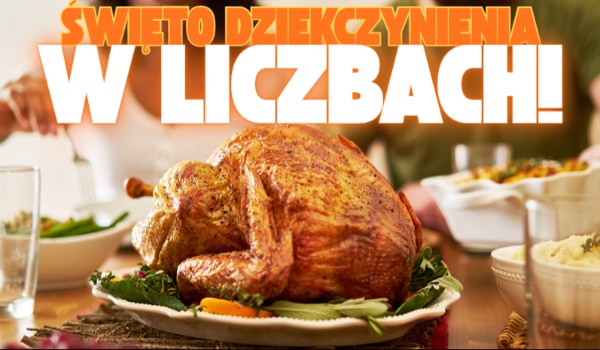 Święto Dziękczynienia w liczbach!