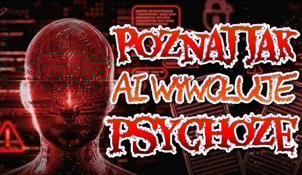 Psychoza spowodowana przez AI — Czy znasz jej objawy?