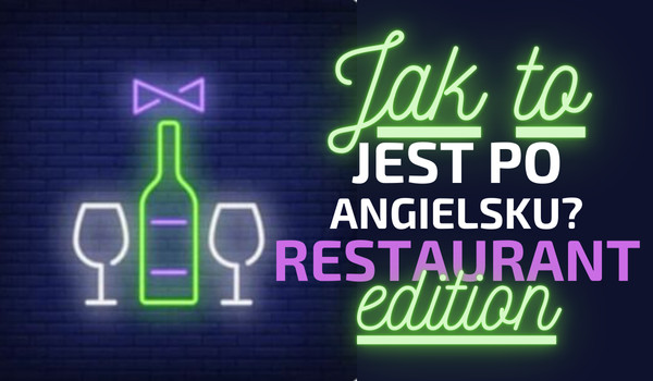 Jak to jest po angielsku? Restaurant edition!