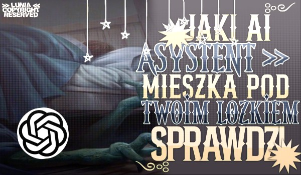 Jaki asystent AI jest pod Twoim łóżkiem?
