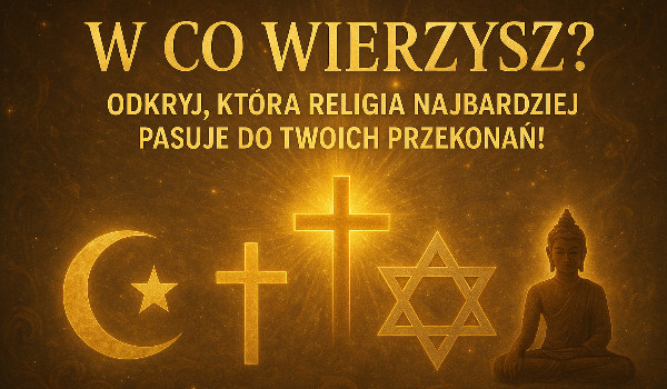 W Co Wierzysz? – Odkryj, Która Religia Najbardziej Pasuje do Twoich Przekonań!