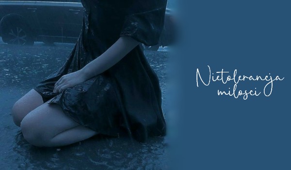 Nietolerancja Miłości | Chapter 1 |