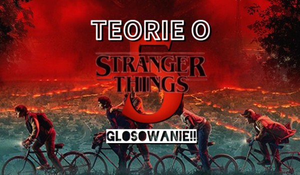 Popularne teorie na temat Stranger Things 5 – Co o nich sądzisz?