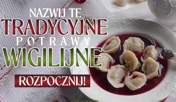 Nazwij te tradycyjne potrawy wigilijne!