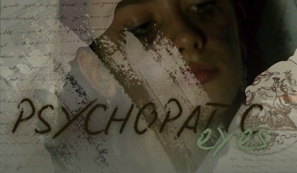 PSYCHOPATIC eyes • one shot