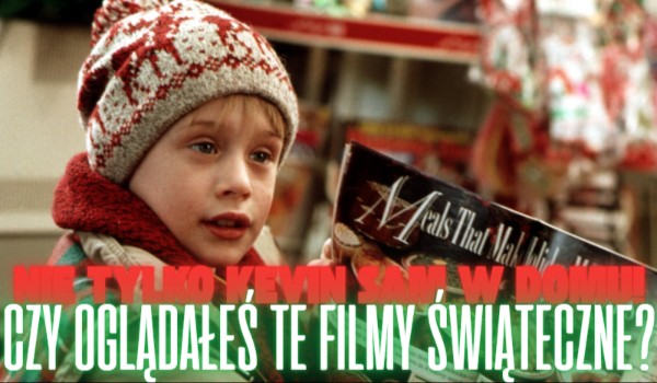 Nie tylko Kevin sam w domu! Czy oglądałeś te filmy świąteczne?