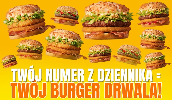Twój numer z dziennika = Twój Burger Drwala!