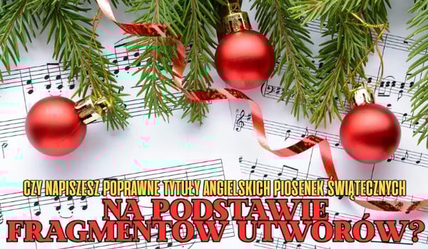 Czy napiszesz poprawne tytuły angielskich piosenek świątecznych na podstawie fragmentów utworów?