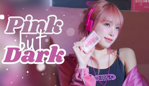 Pink but Dark | Cho-Kim Olivyeon