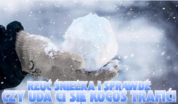 Rzuć śnieżką i sprawdź, czy uda Ci się kogoś trafić!