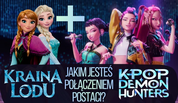 Jakim jesteś połączeniem postaci z Krainy Lodu i K-Pop Demon Hunters?