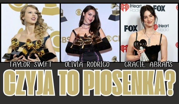Taylor Swift, Olivii Rodrigo czy Gracie Abrams – Czyja to piosenka?