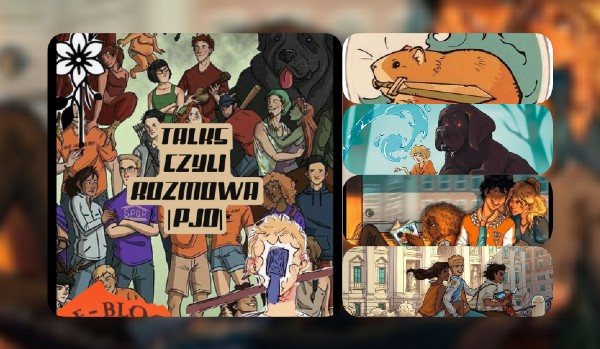 TALKS czyli ROZMOWA |PJO| cz. 4
