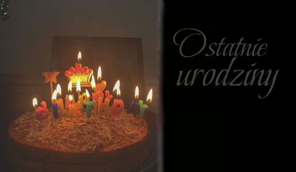 Ostatnie urodziny