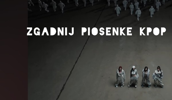 Czy rozpoznasz kpopowe piosenki po 4 kadrach