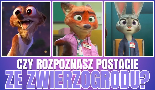 Czy rozpoznasz postacie ze „Zwierzogrodu”?