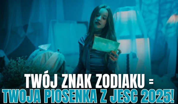 Twój znak zodiaku = Twoja piosenka z Eurowizji Junior 2025!