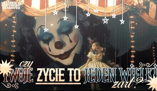 Czy Twoje życie to żart?