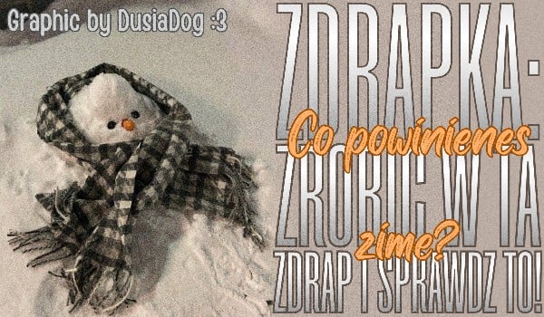 ZDRAPKA: Co powinieneś zrobić tej zimy?