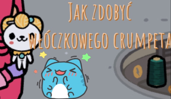 Jak zdobyć włóczkowego crumpeta