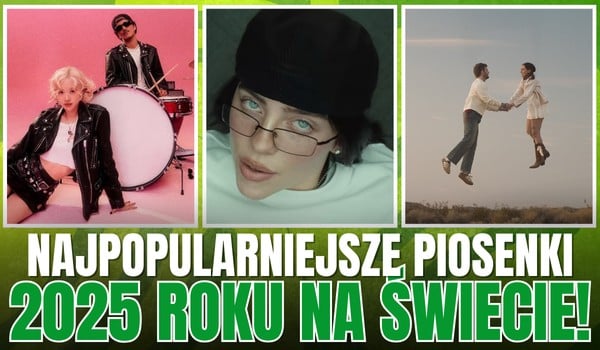 10 najpopularniejszych piosenek 2025 roku na świecie! – Znasz je?