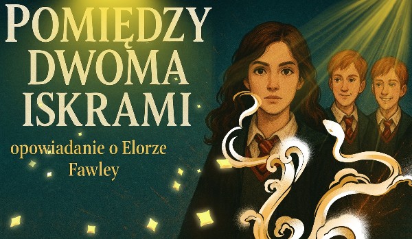 Pomiędzy Dwoma Iskrami – opowiadanie o Elorze Fawley [#3]