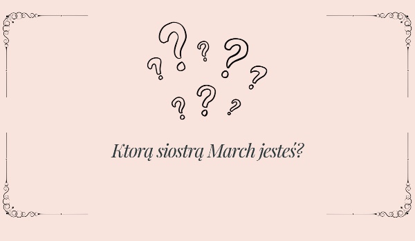 Którą siostrą March jesteś?