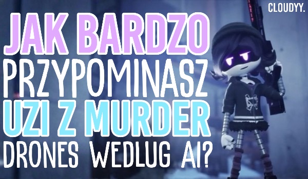 Jak bardzo przypominasz Uzi według AI?