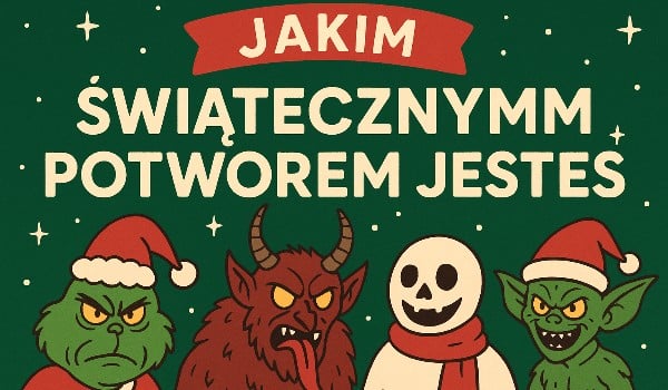 Jakim świątecznym potworem jesteś?