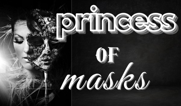 ~princess of masks~ part 2