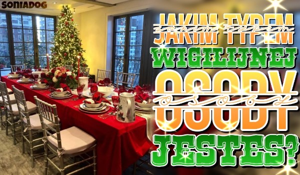 Jakim typem wigilijnej osoby jesteś?