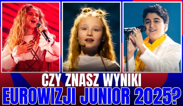 Czy znasz wyniki Eurowizji Junior 2025?