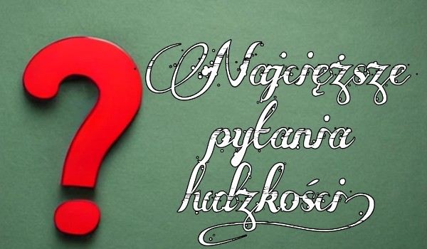Najcięższe pytania ludzkości part 2!!!